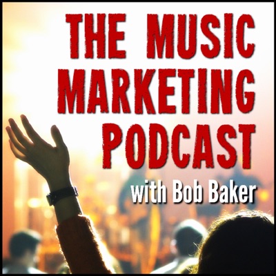 Music Marketing Podcast with Bob Baker