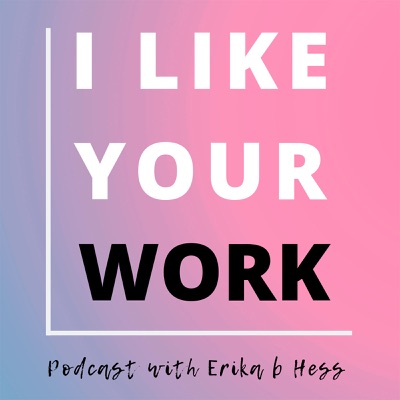 I Like Your Work: Conversations with Artists, Curators & Collectors:Erika b Hess