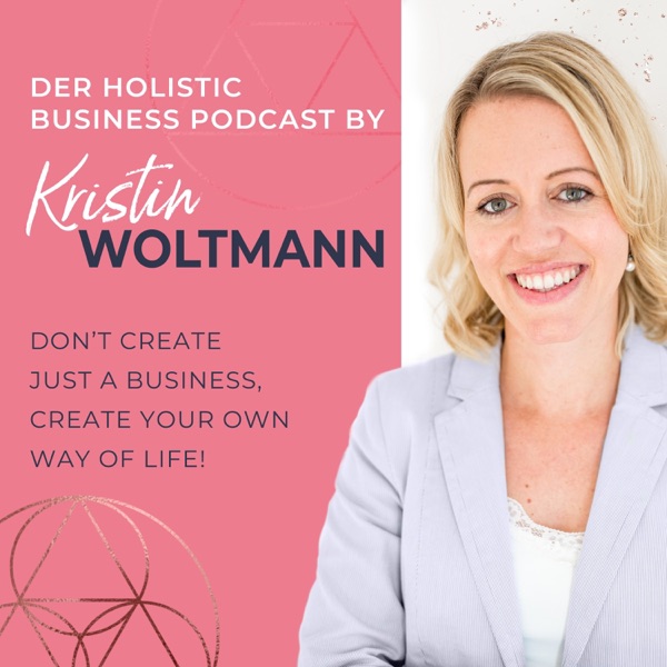 Der Holistic Business Podcast von Kristin Woltmann | Online Business | Spiritualität | Mindset | Selbstständigkeit | Soul
