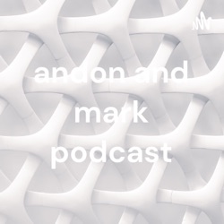 andon and mark podcast