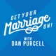 Get Your Marriage On! with Dan Purcell