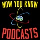 Now You Know Podcasts