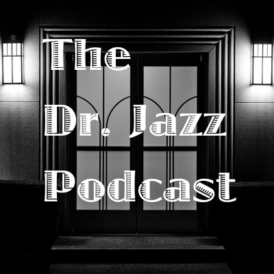 The Dr. Jazz Podcast The Dr. Jazz Podcast
