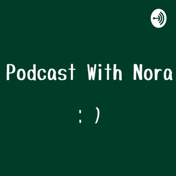Podcast With Nora
