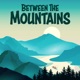 Between The Mountains Adventure Podcast