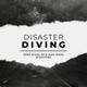Disaster Diving