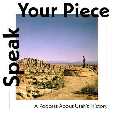 Speak Your Piece: a podcast about Utah's history