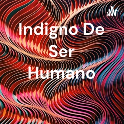 Indigno De Ser Humano 