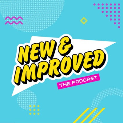 New & Improved - The Podcast