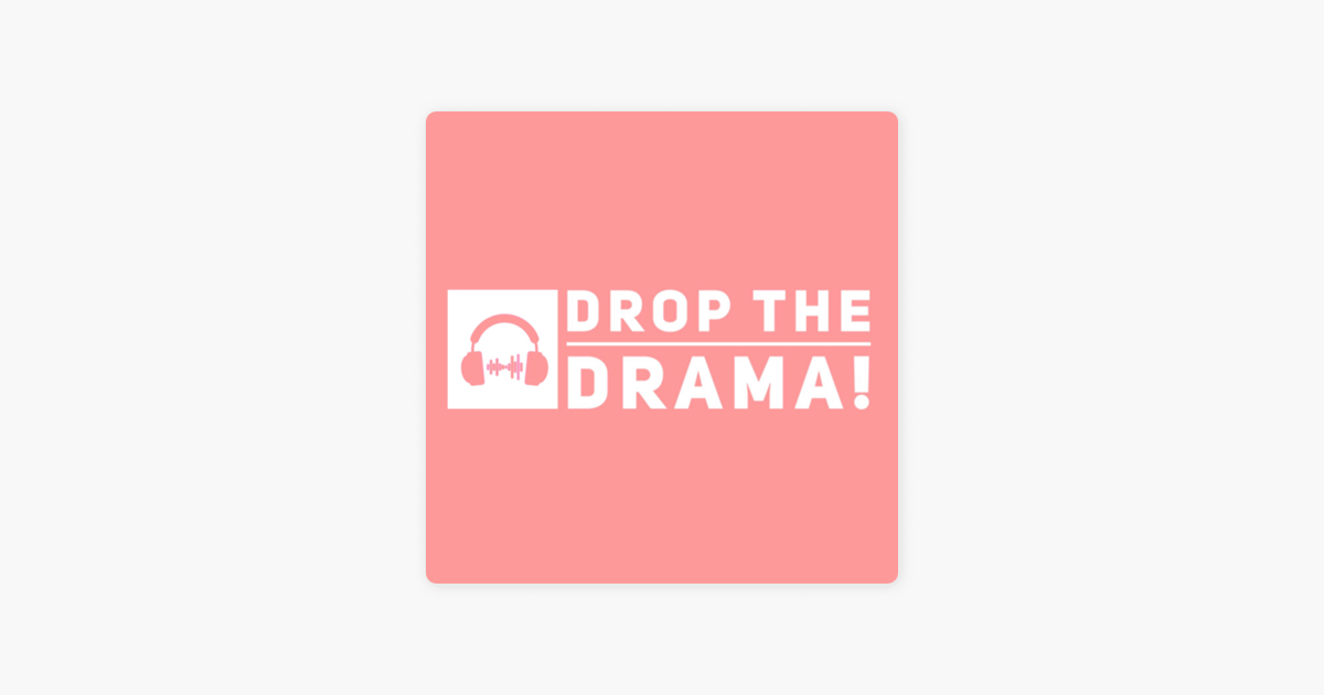Drop The Drama! on Apple Podcasts
