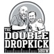 The Double Dropkick Show