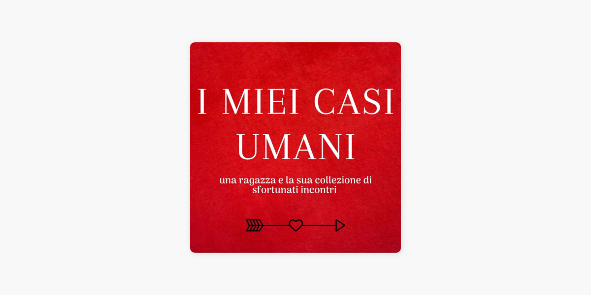 I miei casi umani on Apple Podcasts