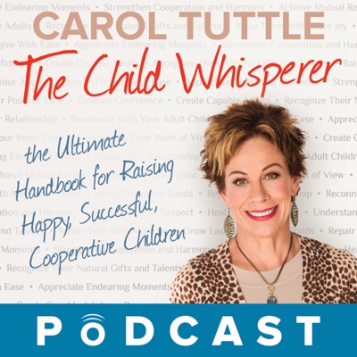 The Child Whisperer Podcast with Carol Tuttle & Anne Brown The Child Whisperer Podcast with Carol Tuttle & Anne Brown