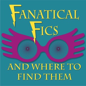 Fanatical Fics and Where to Find Them: A Harry Potter Fanfiction Podcast