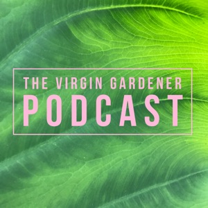 The Virgin Gardener Podcast
