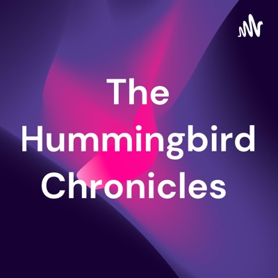 The Hummingbird Podcast