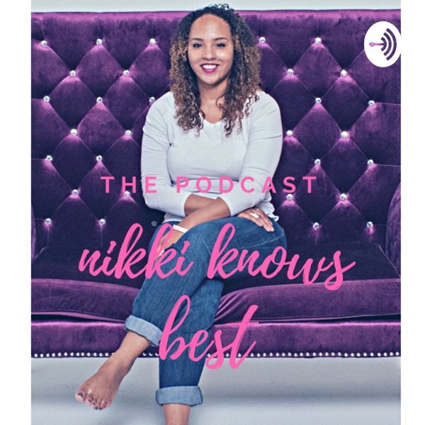 Nikki Knows Best - The Podcast