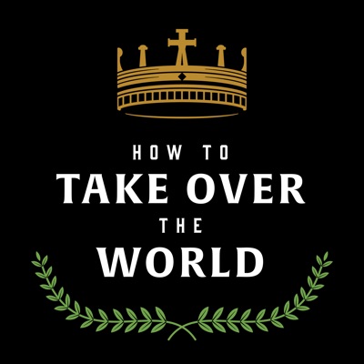 How to Take Over the World How to Take Over the World