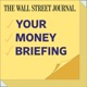 WSJ Your Money Briefing