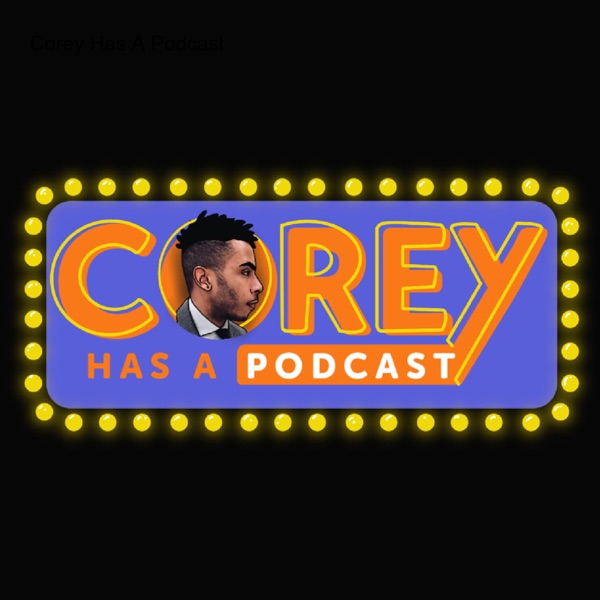 Corey Has A Podcast