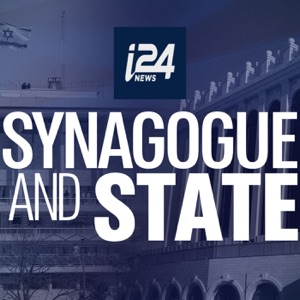 Synagogue and State - an i24NEWS podcast