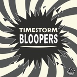 Timestorm Bloopers