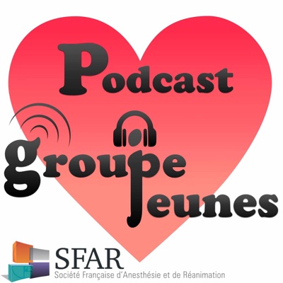 Podcast du Groupe SFAR Jeunes:Groupe Jeunes SFAR