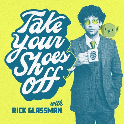 Take Your Shoes Off w/ Rick Glassman:Rick Glassman