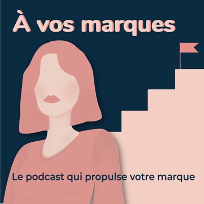 À vos marques - le podcast qui propulse votre marque