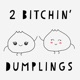 2 Bitchin' Dumplings
