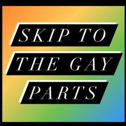 Skip To The Gay Parts Pod