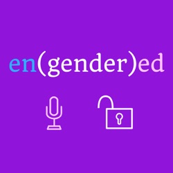 Episode 143:  en(gender)ed Reflections on 