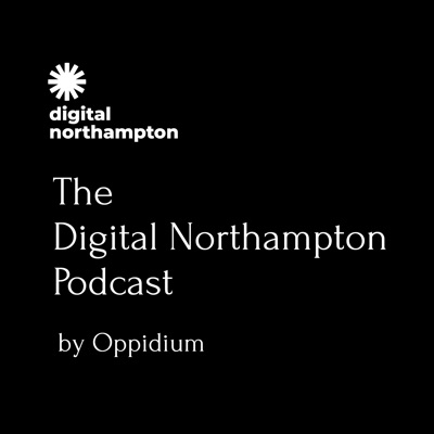 The Digital Northants Podcast