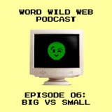 Episode 6: Big vs Small