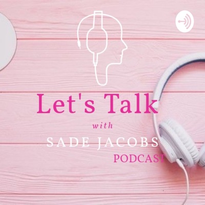 Let's Talks with Sade Jacobs