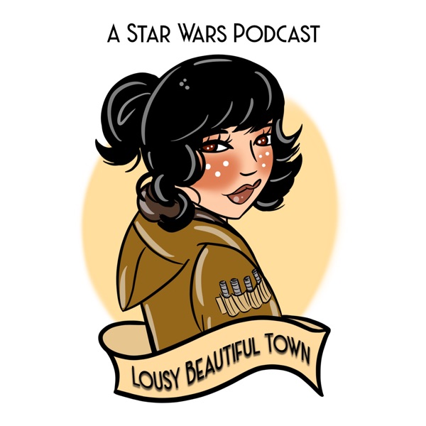Lousy Beautiful Town: A Star Wars Podcast