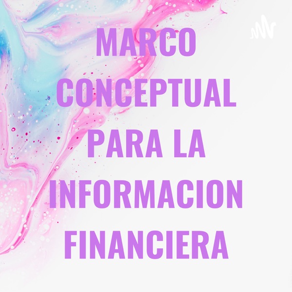 MARCO CONCEPTUAL PARA LA INFORMACION FINANCIERA