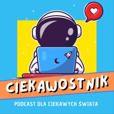 Ciekawostnik - podcast dla dzieci ciekawych świata i tych znudzonych też:Ciekawostnik - Krzysztof Grabowski i Marta Szewczyk