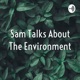 Sam Talks About The Environment