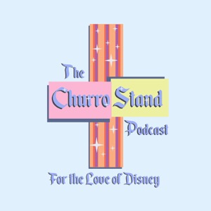 The Churro Stand Podcast: For the Love of Disney