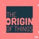 The Origin Of Things