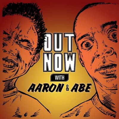 Out Now With Aaron and Abe Out Now With Aaron and Abe