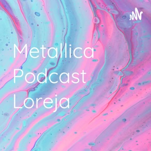 Metallica Podcast Loreja