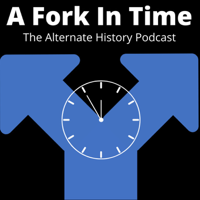 A Fork In Time: The Alternate History Podcast podcast