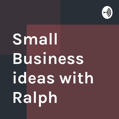 Small Business ideas with Ralph