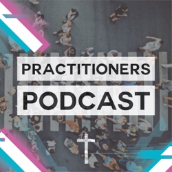 The Practitioners Podcast: Applying Jesus Style Disciple Making in Every Day Life