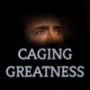 Caging Greatness - Caging Greatness