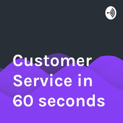 Customer Service in 60 seconds