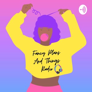 Fancy Plans & Things Radio