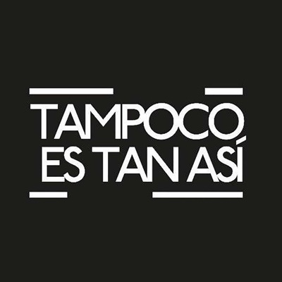 Tampoco Es Tan Así